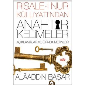 Risale-i Nur Külliyatı’ndan Anahtar Kelimeler - Alaaddin Başar