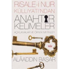Risale-i Nur Külliyatı’ndan Anahtar Kelimeler - Alaaddin Başar