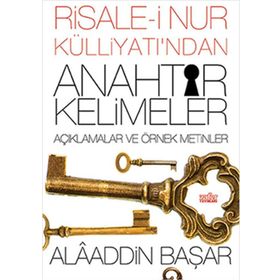 Risale-i Nur Külliyatı’ndan Anahtar Kelimeler - Alaaddin Başar