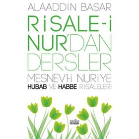 RISALE-I NUR'DAN DERSLER HUBAB VE HABBE - ALAADDIN BAŞAR