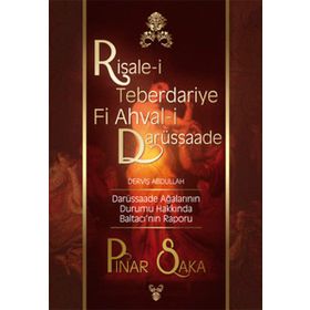 RISALE-I TEBERDARIYE FI AHVAL-I DARÜSSAADE DERVIŞ ABDULLAH - PINAR SAKA