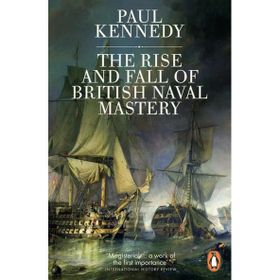 Rise And Fall of British Naval Mastery - Paul Kennedy