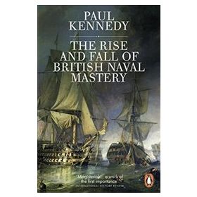 Rise And Fall of British Naval Mastery - Paul Kennedy