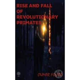 Rise And Fall of Revolutionary Primates-Platanus Publishing