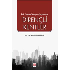 Risk Azaltma Yaklaşımı Çerçevesinde Dirençli Kentler Ekin Yayınevi