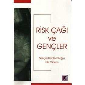 RISK ÇAĞI VE GENÇLER - ŞENGÜL HABLEMİTOĞLU; FILIZ YILDIRIM