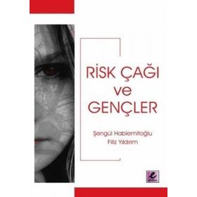 RISK ÇAĞI VE GENÇLER - ŞENGÜL HABLEMİTOĞLU; FILIZ YILDIRIM