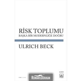 RISK TOPLUMU BAŞKA BIR MODERNLİĞİ DOĞRU - ULRICH BECK