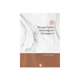 Rivayet Tefsiri Geleneğinin Dönüşümü - Saliha Türcan - Türkiye Diyanet Vakfı Yayınları