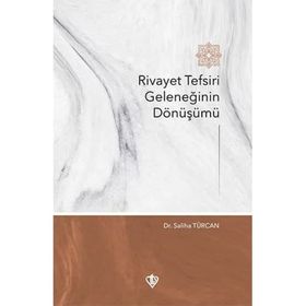 Rivayet Tefsiri Geleneğinin Dönüşümü - Saliha Türcan - Türkiye Diyanet Vakfı Yayınları