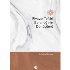 Rivayet Tefsiri Geleneğinin Dönüşümü - Saliha Türcan - Türkiye Diyanet Vakfı Yayınları