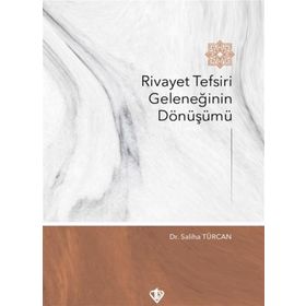 Rivayet Tefsiri Geleneğinin Dönüşümü - Saliha Türcan - Türkiye Diyanet Vakfı Yayınları