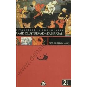 RIVAYETLER VE YORUMLARLA AKAID OLUŞTURMAK VE KABIR AZABI - İBRAHİM SARMIŞ