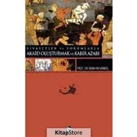 RIVAYETLER VE YORUMLARLA AKAID OLUŞTURMAK VE KABIR AZABI - İBRAHİM SARMIŞ
