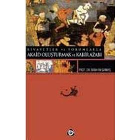 RIVAYETLER VE YORUMLARLA AKAID OLUŞTURMAK VE KABIR AZABI - İBRAHİM SARMIŞ
