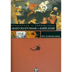 RIVAYETLER VE YORUMLARLA AKAID OLUŞTURMAK VE KABIR AZABI - İBRAHİM SARMIŞ
