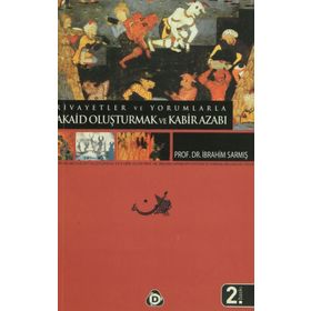 RIVAYETLER VE YORUMLARLA AKAID OLUŞTURMAK VE KABIR AZABI - İBRAHİM SARMIŞ
