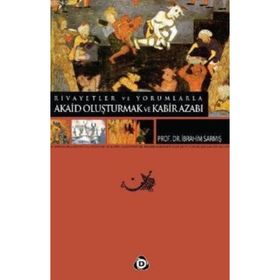 RIVAYETLER VE YORUMLARLA AKAID OLUŞTURMAK VE KABIR AZABI - İBRAHİM SARMIŞ
