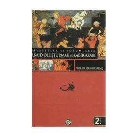 RIVAYETLER VE YORUMLARLA AKAID OLUŞTURMAK VE KABIR AZABI - İBRAHİM SARMIŞ