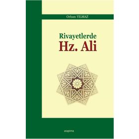 Rivayetlerde Hz. Ali - Orhan Yılmaz