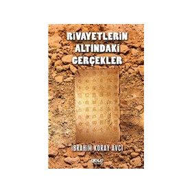 Rivayetlerin Altındaki Gerçekler - İbrahim Koray Avcı