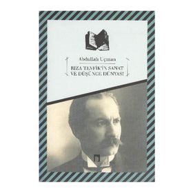 RIZA TEVFIK'IN SANAT VE DÜŞÜNCE DÜNYASI - ABDULLAH UÇMAN