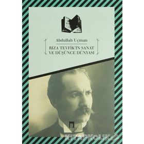 RIZA TEVFIK'IN SANAT VE DÜŞÜNCE DÜNYASI - ABDULLAH UÇMAN