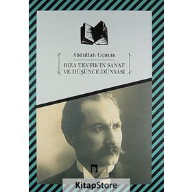 RIZA TEVFIK'IN SANAT VE DÜŞÜNCE DÜNYASI - ABDULLAH UÇMAN