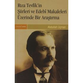Rıza Tevfik'in Şiirleri ve Edebi Makaleleleri Üzerinde Bir Araştırma - Abdullah Uçman