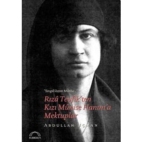 Rıza Tevfik’ten Kızı Munise Hanım’a Mektuplar - Abdullah Uçman