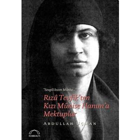 Rıza Tevfik’ten Kızı Munise Hanım’a Mektuplar - Abdullah Uçman