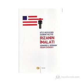 RIZANIN İMALATI KITLE MEDYASININ EKONOMI POLİTİĞİ - EDWARD S. HERMAN;NOAM CHOMSKY