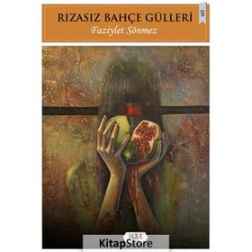 Rızasız Bahçe Gülleri - Faziylet Sönmez