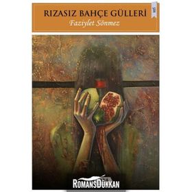 Rızasız Bahçe Gülleri - Faziylet Sönmez