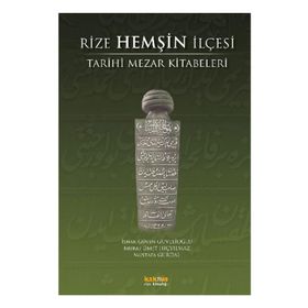 RIZE HEMŞIN İLÇESI TARIHI MEZAR KITABELERI - İSHAK GÜVEN GÜVELIOĞLU