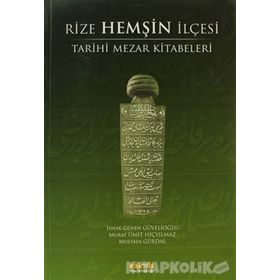 RIZE HEMŞIN İLÇESI TARIHI MEZAR KITABELERI - İSHAK GÜVEN GÜVELIOĞLU
