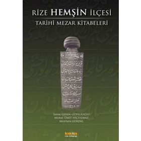 RIZE HEMŞIN İLÇESI TARIHI MEZAR KITABELERI - İSHAK GÜVEN GÜVELIOĞLU