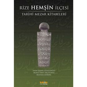RIZE HEMŞIN İLÇESI TARIHI MEZAR KITABELERI - İSHAK GÜVEN GÜVELIOĞLU