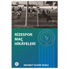 Rizespor Maç Hikâyeleri - Mehmet Tahsin Tansu - Elpis Yayınları