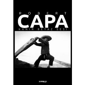 Robert Capa – Kanın Beyaz Sesi - Fahri Özdemir Coşar Kulaksız