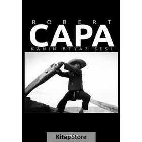Robert Capa – Kanın Beyaz Sesi - Fahri Özdemir Coşar Kulaksız