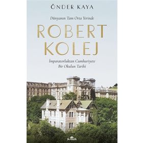 Robert Kolej - Dünyanın Tam Orta Yerinde - Önder Kaya