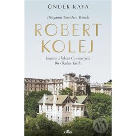 Robert Kolej - Dünyanın Tam Orta Yerinde - Önder Kaya
