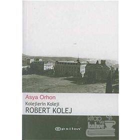 ROBERT KOLEJ KOLEJLERIN KOLEJI - ASYA ORHON