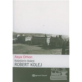 ROBERT KOLEJ KOLEJLERIN KOLEJI - ASYA ORHON