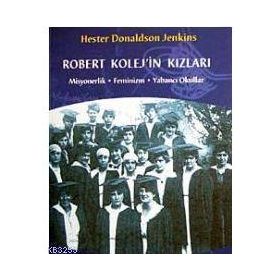 ROBERT KOLEJ´IN KIZLARI MISYONERLIK - FEMINIZM - YABANCI OKULLAR - HESTER DONALDSON JENKINS