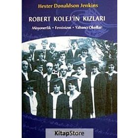 ROBERT KOLEJ´IN KIZLARI MISYONERLIK - FEMINIZM - YABANCI OKULLAR - HESTER DONALDSON JENKINS