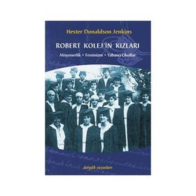 ROBERT KOLEJ´IN KIZLARI MISYONERLIK - FEMINIZM - YABANCI OKULLAR - HESTER DONALDSON JENKINS