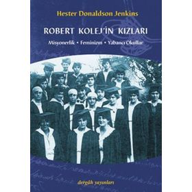 ROBERT KOLEJ´IN KIZLARI MISYONERLIK - FEMINIZM - YABANCI OKULLAR - HESTER DONALDSON JENKINS