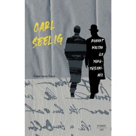Robert Walser ile Yürüyüşlerimiz - Carl Seelig